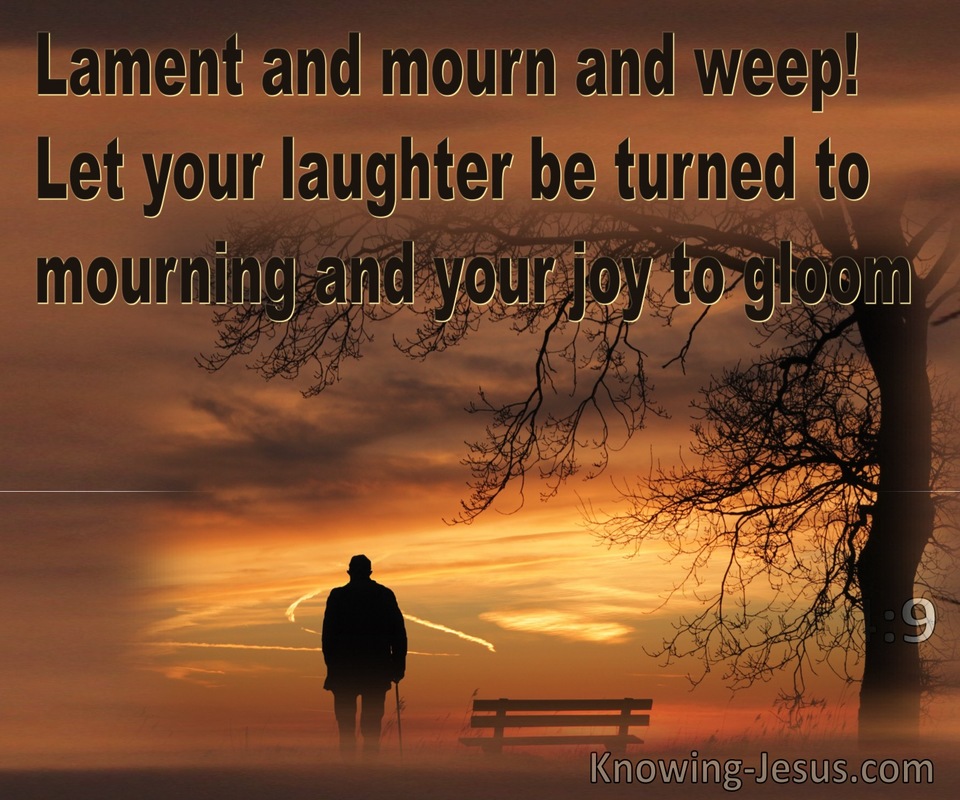 James 4:9 Lament Mourn And Weep  Let Your Laughter Be Turned To Mourning And Your Joy To Gloom (yellow)
